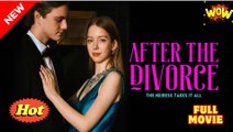 After the Divorce, the Heiress Takes It All Full Movie