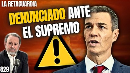 La Retaguardia #829 / ¡¡Sánchez denunciado ante el Supremo por revelación de secretos!!
