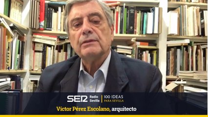 100 IDEAS PARA SEVILLA-Víctor Pérez Escolano, arquitecto