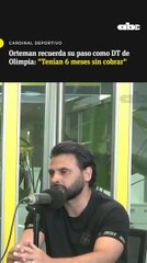 Orteman recuerda su paso como DT de Olimpia: "Tenían 6 meses sin cobrar"