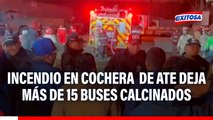 Ate: Incendio en cochera deja más de 15 buses de transporte público calcinados