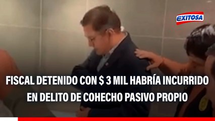El fiscal detenido con 3 mil dólares en el baño de un centro comercial habría incurrido en el delito de cohecho pasivo propio, según Antonio Maldonado.