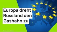 Europa dreht Russland den Gashahn zu