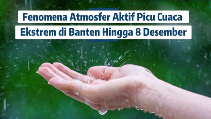 Fenomena Atmosfer Aktif Picu Cuaca Ekstrem di Banten Hingga 8 Desember