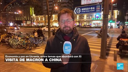 Informe desde Beijing: Macron llega a China para conversar con Xi sobre Ucrania y las tensiones económicas
