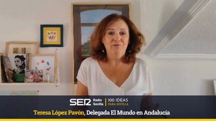 100 IDEAS PARA SEVILLA-Teresa López Pavón - Delegada El Mundo en Andalucía