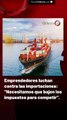 Emprendedores luchan contra las importaciones: 