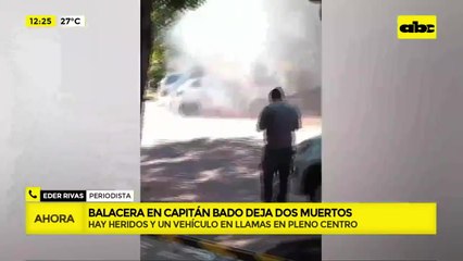 Capitán Bado: balacera en plena calle deja dos muertos, un vehículo incendiado y heridos