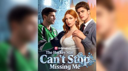 [ Hot 2025🔥] The Hockey Star Can't Stop Missing Me Full Movie_Dramabox