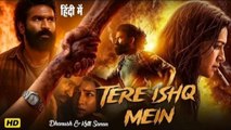 Bollywood New Release Movie TERY ISHQ MEIN Full Movie In Hindi Dhanush, Kriti Sanon, Sushil South Indian Romantic Movie