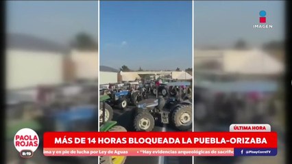 Bloqueo de 14 horas paraliza la Puebla–Orizaba | DPC con Paola Rojas