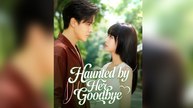 Haunted by Her Goodbye - Full