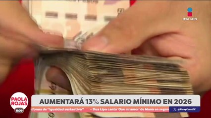 Salario mínimo subirá 13% en 2026 | DPC con Paola Rojas