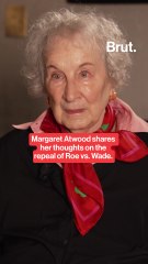Margaret Atwood shares her thoughts on the repeal of Roe vs. Wade.
