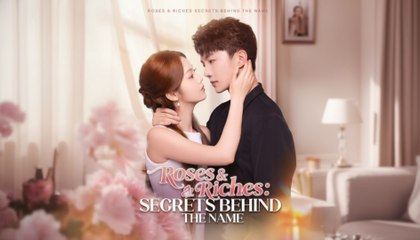 Roses & Riches, Secrets Behind the Name - Full English Sub
