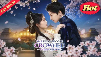 Married A Beggar Crowned Empress – Full HD Movie 2025 [EngSub]