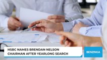 HSBC Names Brendan Nelson Chairman After Yearlong Search