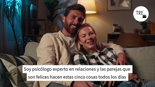 Soy psicólogo experto en relaciones y las parejas que son felices hacen estas cinco cosas todos los días (que la mayoría descuida)
