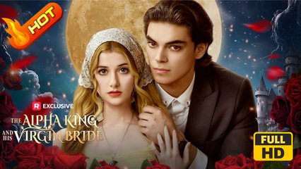 The Alpha King and His Virgin Bride | Full Movie HD - Romance Sweet Romance Fantasy Romantic Emotional Sentimental Heartfelt Reunited Lovers USA Drama ShortFilms