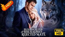 Blood & Silver: Rise of the Alpha's Rejected Mate | Full Movie HD -  Romance Dark Romance Fantasy Steamy Supernatural Reunited Lovers USA Mansion Forest Banquet Contemporary All Ages Werewolf Billionaire Luna Single Mom Alpha Revenge Genius Babies Redempt