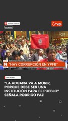“la aduana va a morir, porque debe ser una institución para el pueblo”señala rodrigo paz