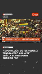 “IMPORTACIÓN DE TECNOLOGÍA TENDRÁ CERO ARANCEL”  SEÑALA EL PRESIDENTE RODRIGO PAZ
