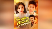 Sin Ella, Mi Mundo No Tiene Sentido Episodio Completo