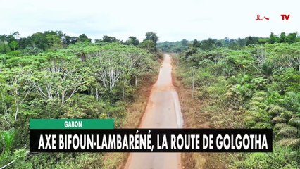 [#Reportage] Gabon : axe Bifoun-Lambaréné, la route de Golgotha