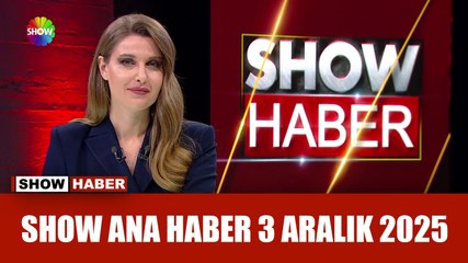 Show Ana Haber 3 Aralık 2025