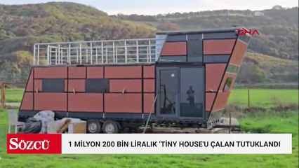 1 milyon 200 bin liralık ‘Tiny House'u çalan şüpheli tutuklandı