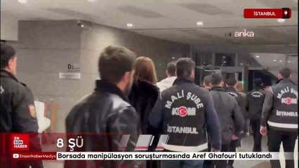 Borsada manipülasyon soruşturmasında Aref Ghafouri dahil 8 kişi tutuklandı