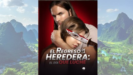 El Regreso de la Heredera- El Día que Luché #MiniCineLatino