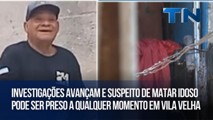 Investigações avançam e suspeito de matar idoso pode ser preso a qualquer momento em Vila Velha