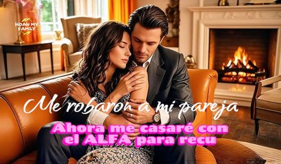 Me robaron a mi pareja... Ahora me casaré con el ALFA para recuperarlo