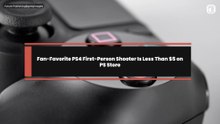Fan-Favorite PS4 First-Person Shooter Is Less Than $5 on PS Store