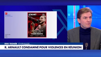 Erik Tegnér : «Raphaël Arnault est un délinquant.»