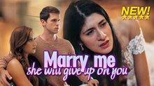 Marry me, she will give up on you