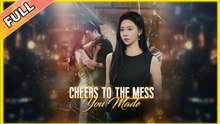 Cheers to the Mess You Made Full movie