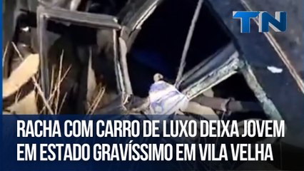 Racha com carro de luxo  deixa jovem em estado gravíssimo em Vila Velha