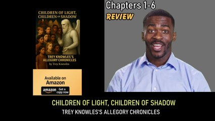 Chapters 1–6 Review of CHILDREN OF LIGHT, CHILDREN OF SHADOW - Trey Knowles’s Allegory Chronicles