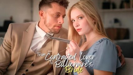 From Contract Lover To The Billionaire's Bride - Full Movie Billionaire, Short Drama