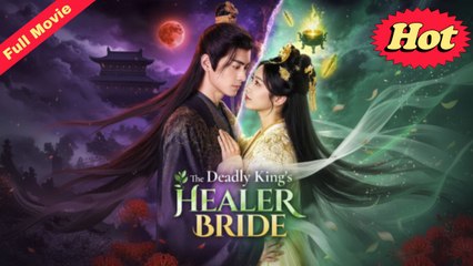 The Deadly King's Healer Bride Full Movie