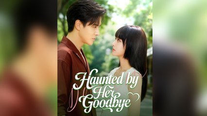 Haunted by Her Goodbye Full Episode