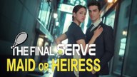 The Final Serve_ Maid or Heiress [ SHORT DRAMA WITH HIGH QUALITY 2025 ]