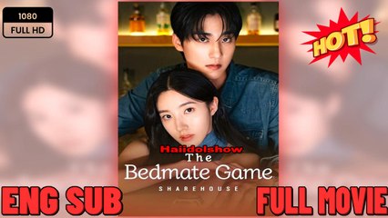 The Bedmate Game Sharehouse FULL MOVIE 2025 ENGLISH SUB