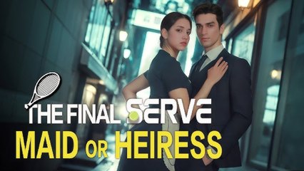 The Final Serve_ Maid Or Heiress