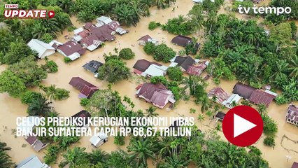Celios Prediksi Kerugian Ekonomi Imbas Banjir Sumatera Capai Rp 68,67 Triliun