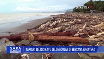 Kapolri Bakal Selidiki Temuan Kayu Gelondongan yang Terbawa banjir di Sumatera | SAPA PAGI