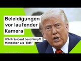 Donald Trump: Beleidigungen vor laufender Kamera - US-Präsident beschimpft Menschen als 