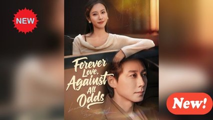 [ Full Episodes ]  Forever Love, Against All Odds Engsub